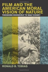 cover of the book Film and the American Moral Vision of Nature: Theodore Roosevelt to Walt Disney