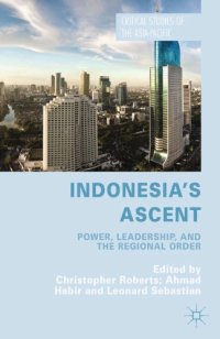 cover of the book Indonesia’s ascent : power, leadership, and the regional order