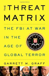 cover of the book The Threat Matrix: The FBI at War in the Age of Global Terror