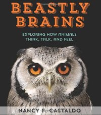 cover of the book Beastly Brains: Exploring How Animals Think, Talk, and Feel