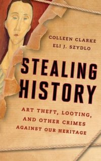 cover of the book Stealing History: Art Theft, Looting, and Other Crimes Against our Cultural Heritage