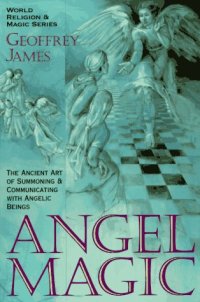 cover of the book Angel Magic:  The Ancient Art of Summoning and Communicating with Angelic Beings