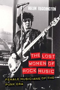 cover of the book The Lost Women of Rock Music: Female Musicians of the Punk Era