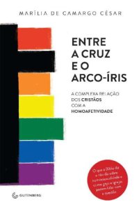 cover of the book Entre a cruz e o arco-í­ris - A complexa relação dos cristãos com a homoafetividade