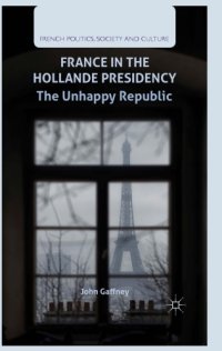 cover of the book France in the Hollande Presidency : the unhappy republic