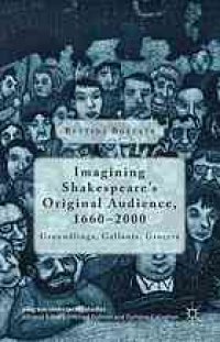 cover of the book Imagining Shakespeare’s Original Audience, 1660-2000 : Groundlings, Gallants, Grocers