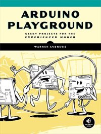 cover of the book Arduino Playground: Geeky Projects for the Experienced Maker