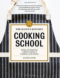 cover of the book The Haven’s Kitchen Cooking School: Recipes and Inspiration to Build a Lifetime of Confidence in the Kitchen