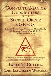 cover of the book The Complete Magick Curriculum of the Secret Order G.B.G.: Being the Entire Study, Curriculum, Magick Rituals, and Initiatory Practices of the G.B.G