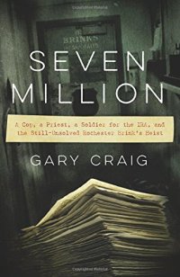 cover of the book Seven Million: A Cop, a Priest, a Soldier for the IRA, and the Still-Unsolved Rochester Brink’s Heist