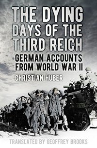 cover of the book Dying Days of the Third Reich: German Accounts from World War II