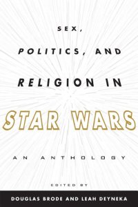 cover of the book Sex, Politics, and Religion in Star Wars: An Anthology