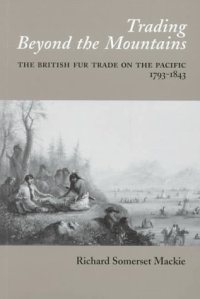 cover of the book Trading Beyond the Mountains: The British Fur Trade on the Pacific, 1793-1843