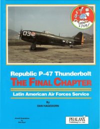 cover of the book Republic P-47 Thunderbolt - The Final Chapter.  Latin American Air Forces Service