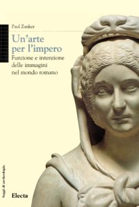 cover of the book Un’arte per l’impero. Funzione e intenzione delle immagini nel mondo romano