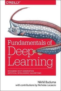 cover of the book Fundamentals of Deep Learning: Designing Next-Generation Machine Intelligence Algorithms