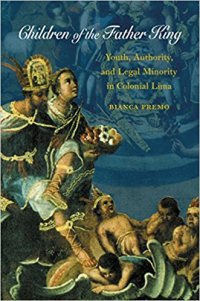 cover of the book Children of the Father King: Youth, Authority, and Legal Minority in Colonial Lima