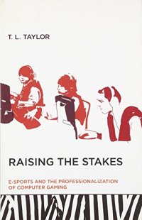 cover of the book Raising the Stakes: E-Sports and the Professionalization of Computer Gaming