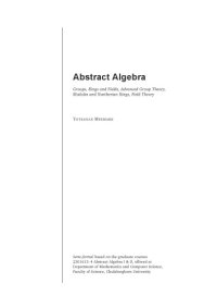 cover of the book Abstract Algebra: Groups, Rings and Fields, Advanced Group Theory, Modules and Noetherian Rings, Field Theory [Lecture notes