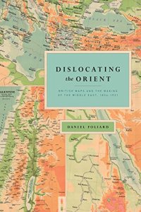 cover of the book Dislocating the Orient: British Maps and the Making of the Middle East, 1854-1921