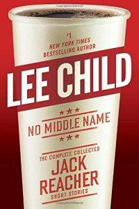 cover of the book No Middle Name: The Complete Collected Jack Reacher Short Stories