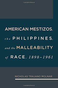 cover of the book American Mestizos, The Philippines, and the Malleability of Race, 1898-1961