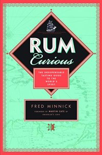 cover of the book Rum Curious: The Indispensable Tasting Guide to the World’s Spirit