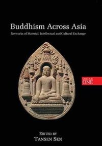 cover of the book Buddhism Across Asia: Networks of Material, Intellectual and Cultural Exchange, Volume 1