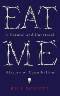 cover of the book Eat Me: A Natural and Unnatural History of Cannibalism