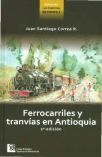 cover of the book Ferrocarriles y tranvías en Antioquia