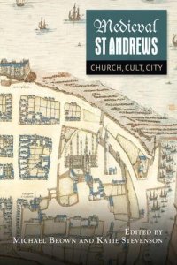 cover of the book Medieval St Andrews: Church, Cult, City