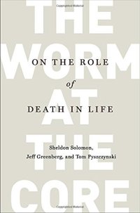 cover of the book The Worm at the Core: On the Role of Death in Life