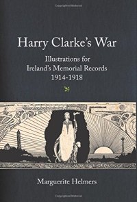 cover of the book Harry Clarke’s War: Illustrations for Ireland’s Memorial Records,1914-1918