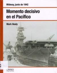 cover of the book Momento decisivo en el Pacífico. Midway junio de 1942