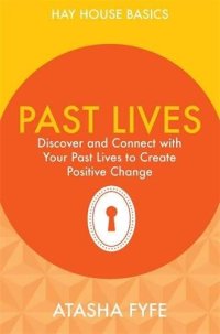 cover of the book Past Lives: Discover and Connect with Your Past Lives to Create Positive Change