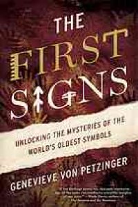 cover of the book The first signs : my quest to unlock the mysteries of the world’s oldest symbols