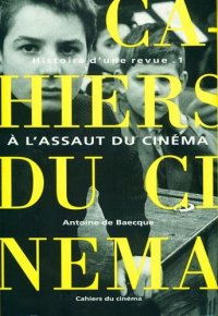 cover of the book Les Cahiers du cinéma, Histoire d’une revue, tome 1 : A l’assaut du cinéma, 1951-1959