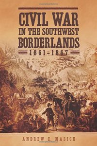 cover of the book Civil War in the Southwest Borderlands, 1861-1867