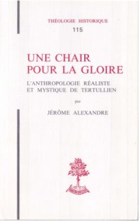 cover of the book Une chair pour la gloire : L’anthropologie réaliste et mystique de Tertullien