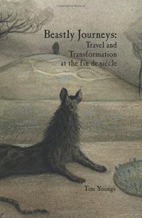 cover of the book Beastly Journeys: Travel and Transformation at the fin de siècle