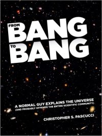 cover of the book From Bang to Bang.  A Normal Guy Explains the Universe (And Probably Offends the Entire Scientific Community)