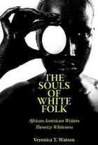 cover of the book The souls of white folk : African American writers theorize whiteness