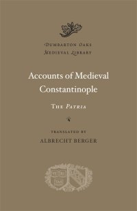 cover of the book Accounts of Medieval Constantinople: The "Patria"