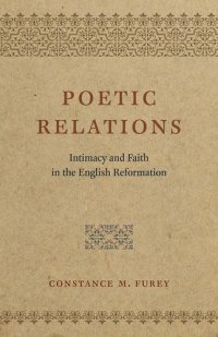 cover of the book Poetic Relations: Intimacy and Faith in the English Reformation