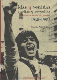 cover of the book Idas y venidas, vueltas y revueltas: protestas sociales en Colombia, 1958-1990