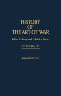 cover of the book History of the Art of War Within the Framework of Political History: The Modern Era: