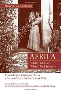 cover of the book Africa: What It Gave Me, What It Took from Me: Remembrances from My Life as a German Settler in South West Africa