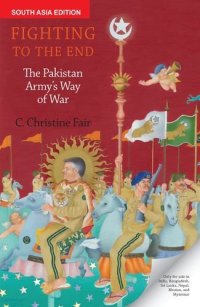 cover of the book Fighting to the End: The Pakistan Army’s Way of War