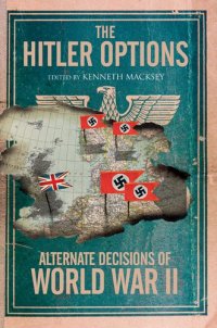 cover of the book The Hitler Options: Alternate Decisions of World War II