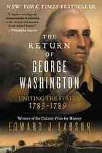 cover of the book The return of George Washington : uniting the states, 1783-1789